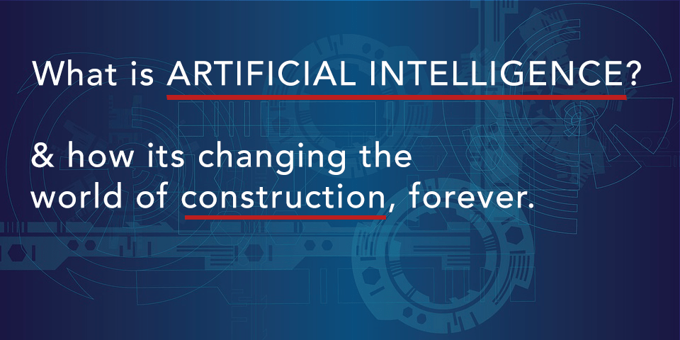 Artificial Intelligence and the Future of Construction.